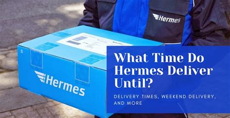 hermes time of delivery|are Hermes delivering today.